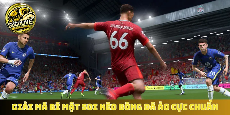 Giải mã bí mật soi kèo bóng đá ảo cực chuẩn