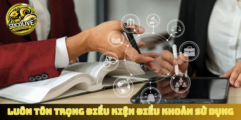 Luôn tôn trọng điều kiện điều khoản sử dụng