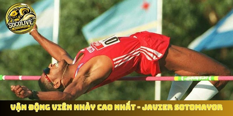 Vận động viên nhảy cao nhất - Huyền thoại Javier Sotomayor