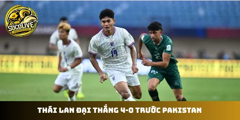 Thái Lan đại thắng 4-0 trước Pakistan