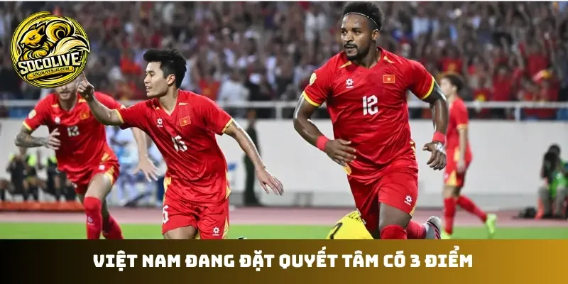 Việt Nam đang đặt quyết tâm có 3 điểm